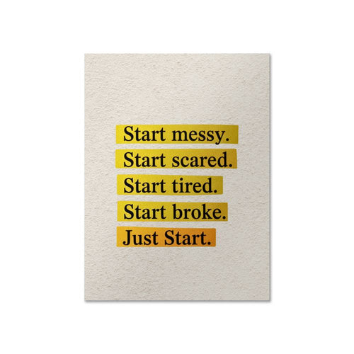Start Messy. Start Scared. Just Start – Motivational Matte Poster | Inspirational Wall Art