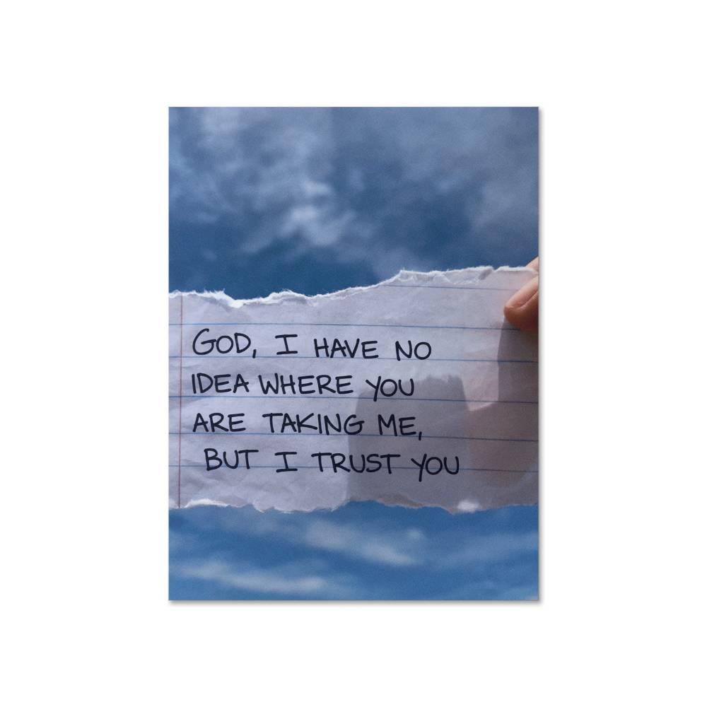 “God, I have no idea where You are taking me, but I trust You” faith poster