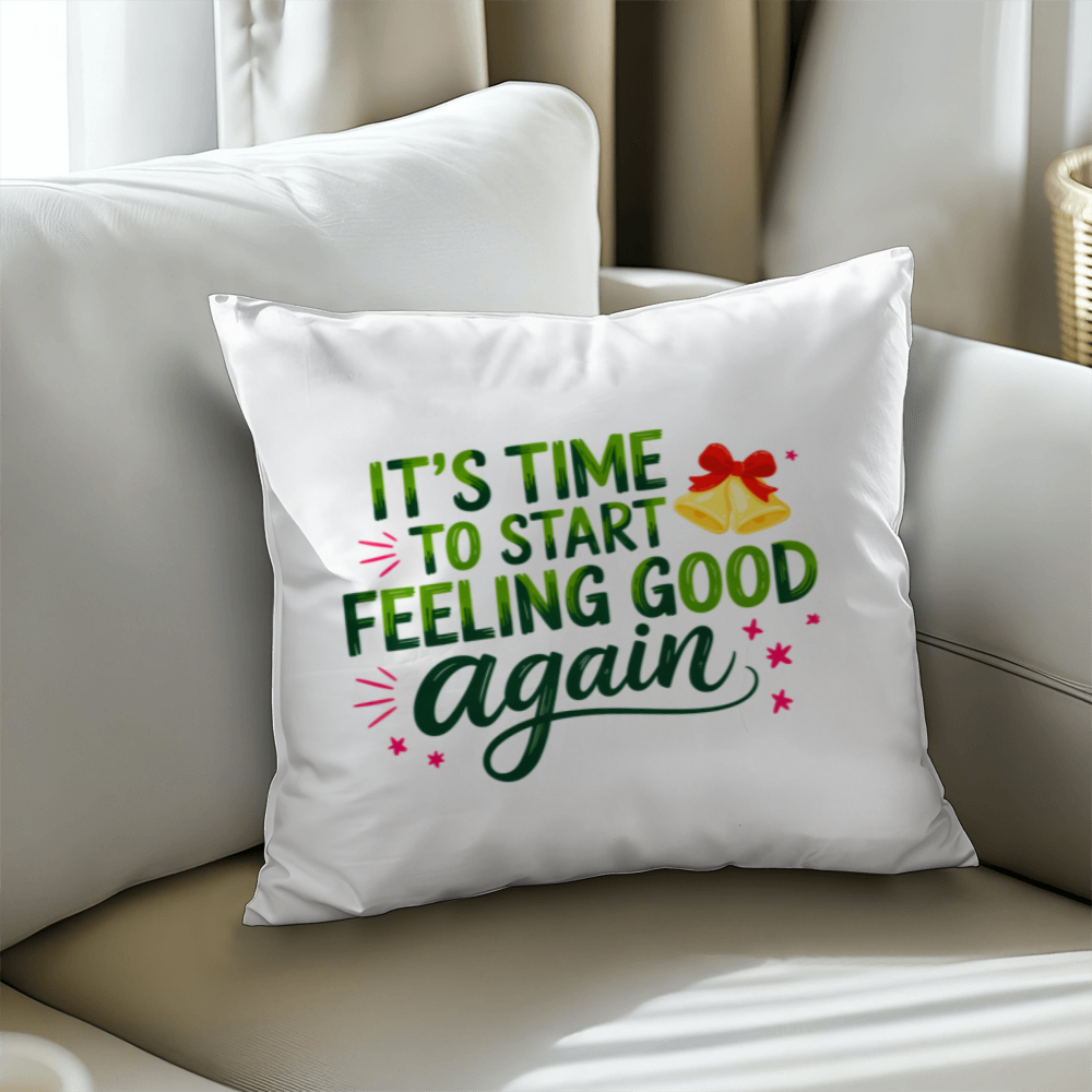 It's Time to Start Feeling Good Again – Classic Christmas Pillow Cover
