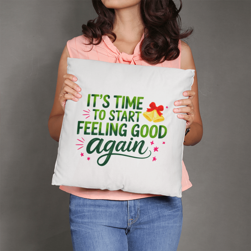 It's Time to Start Feeling Good Again – Classic Christmas Pillow Cover