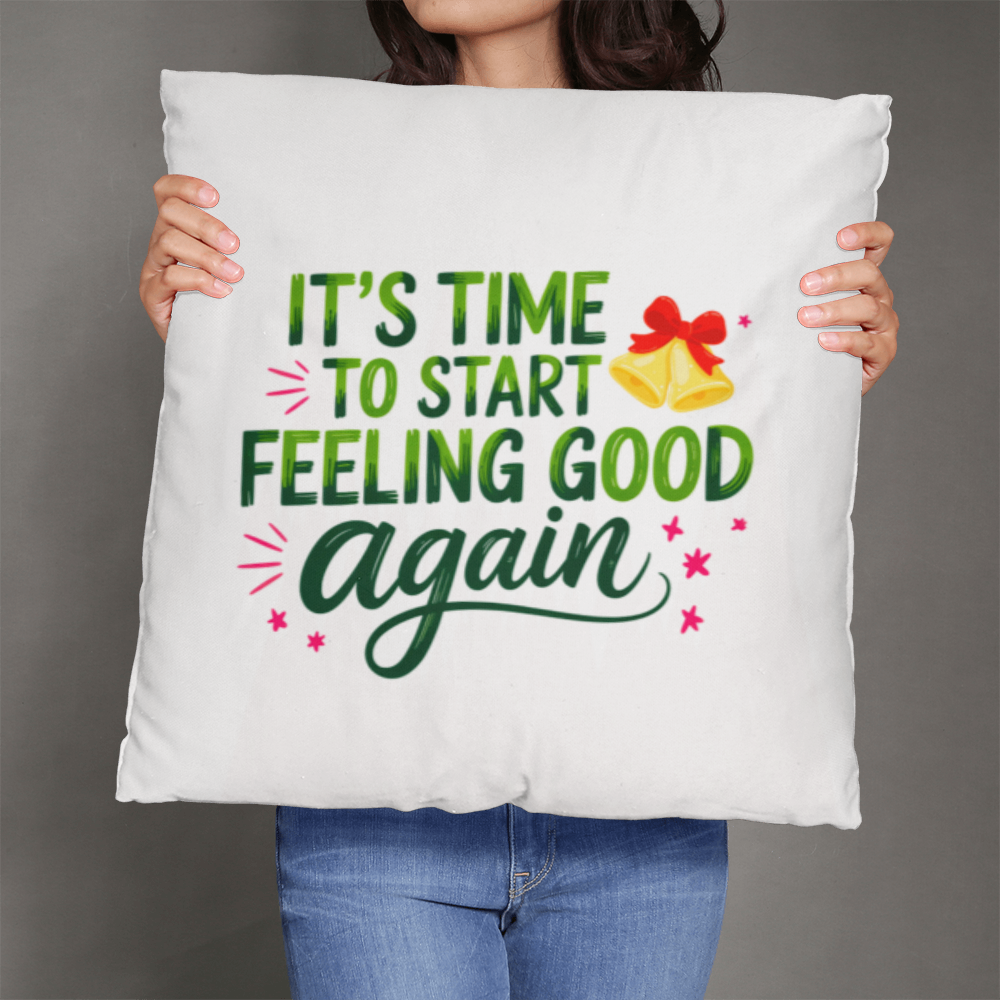 It's Time to Start Feeling Good Again – Classic Christmas Pillow Cover