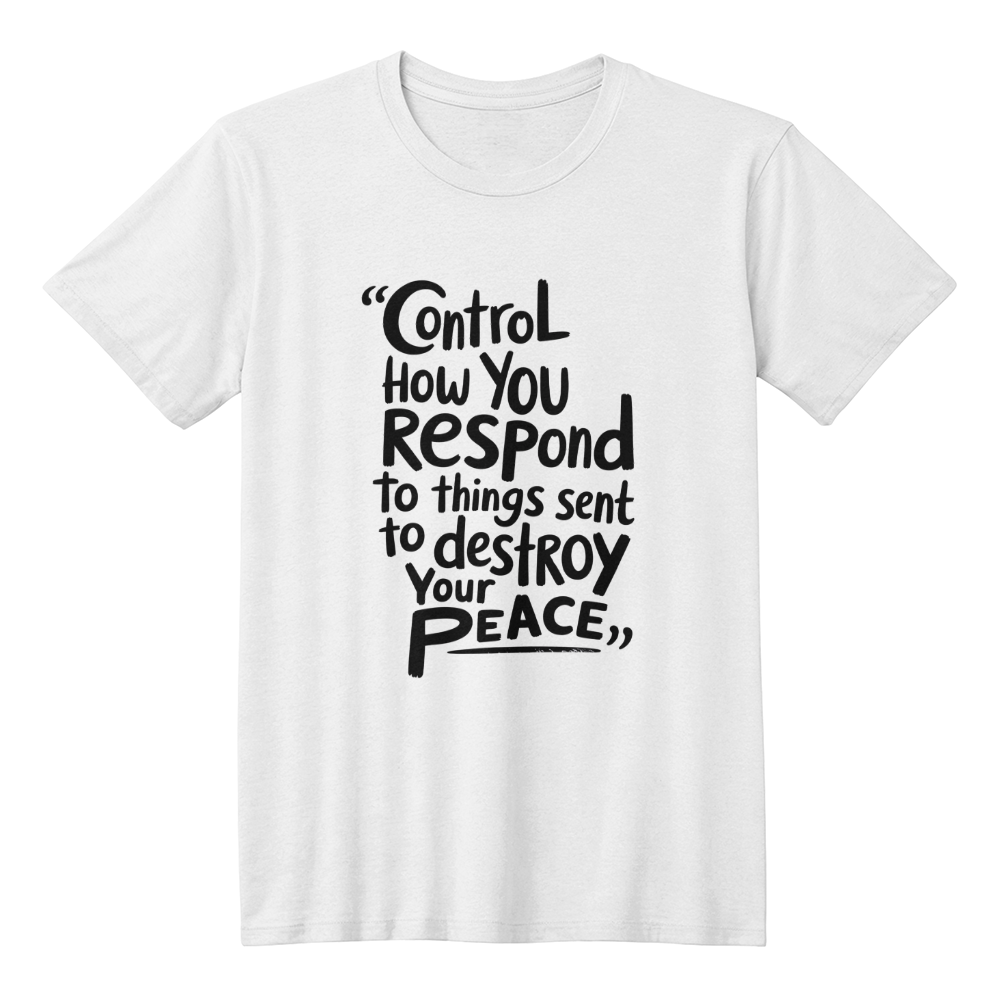 “Control How You Respond” Motivational Quote Unisex T-Shirt – Protect Your Peace