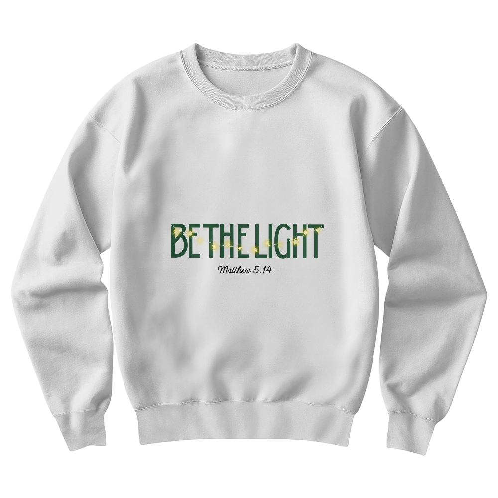 Be The Light | Inspirational Christian Sweatshirt Crewneck Unisex