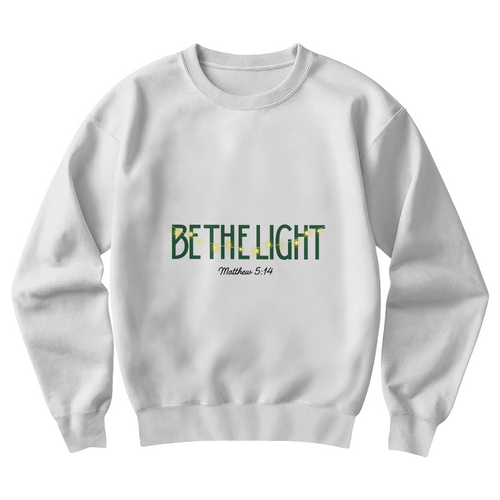 Be The Light | Inspirational Christian Sweatshirt Crewneck Unisex