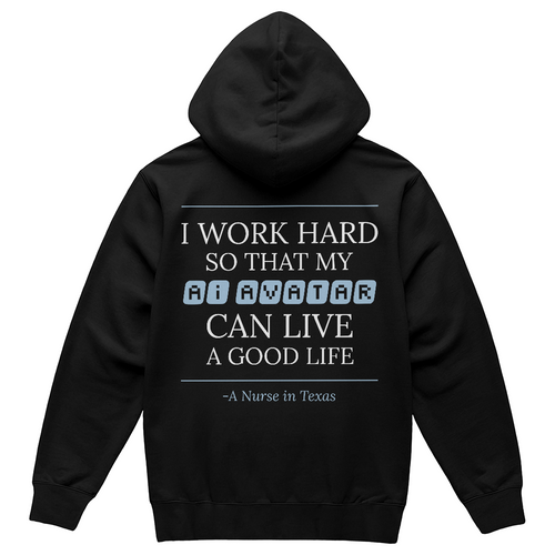 Nurse Appreciation Gift for Her | I Work Hard So My AI Avatar Can Live a Good Life | Texas Nurse Hoodie