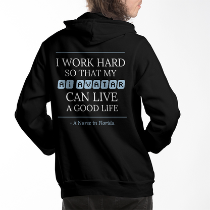 Nurse Appreciation Gift for Her | I Work Hard So My AI Avatar Can Live a Good Life | Florida Nurse Hoodie
