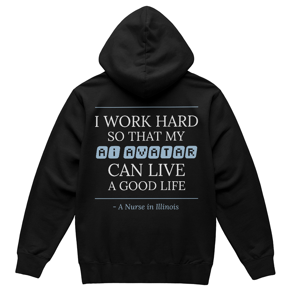 Nurse Appreciation Gift for Her | I Work Hard So My AI Avatar Can Live a Good Life | Illinois Nurse Hoodie