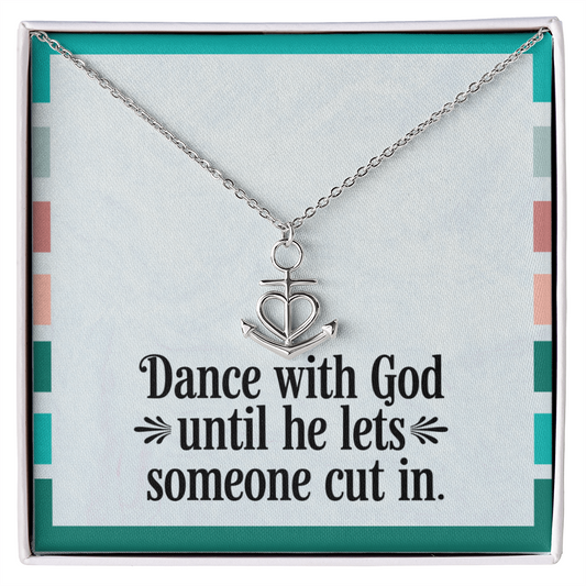 “Dance with God Until He Lets Someone Cut In” anchor pendant necklace