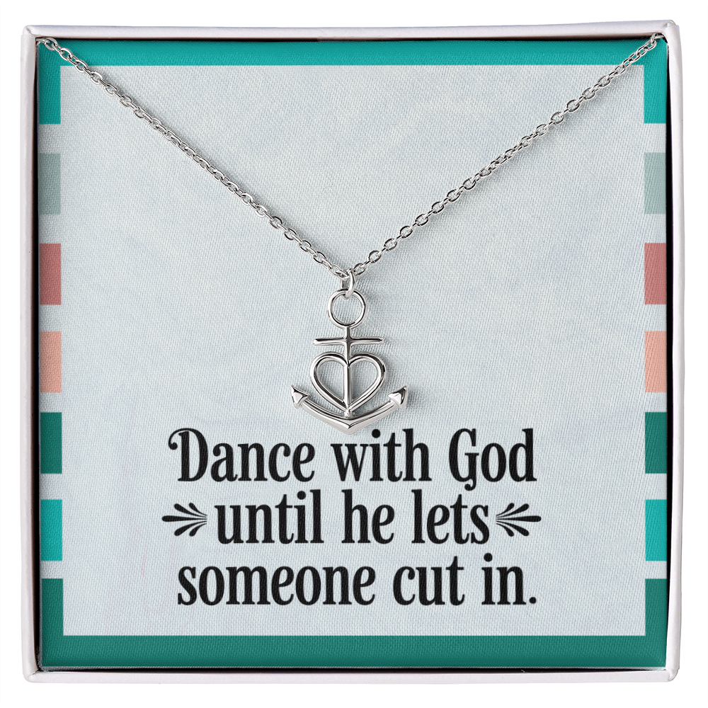 “Dance with God Until He Lets Someone Cut In” anchor pendant necklace