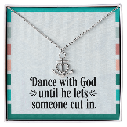 “Dance with God Until He Lets Someone Cut In” anchor pendant necklace