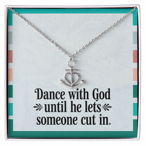 “Dance with God Until He Lets Someone Cut In” anchor pendant necklace