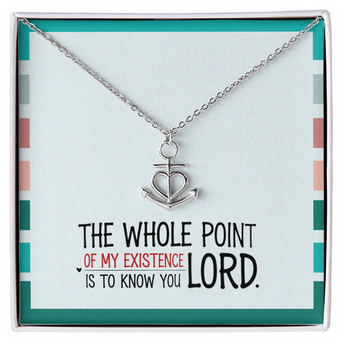 “The whole point of my existence is to know You, Lord” anchor pendant necklace
