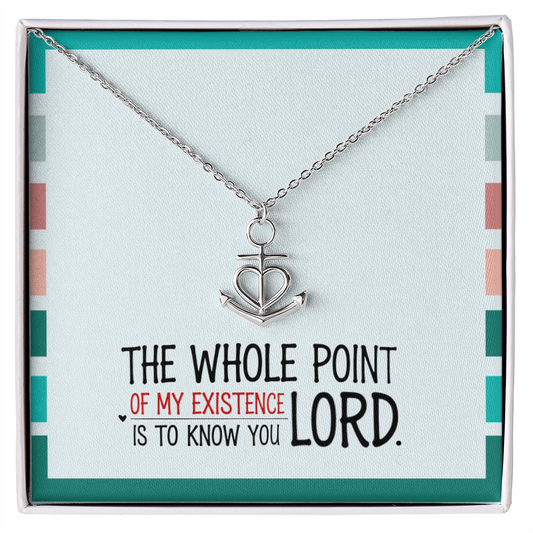 “The whole point of my existence is to know You, Lord” anchor pendant necklace