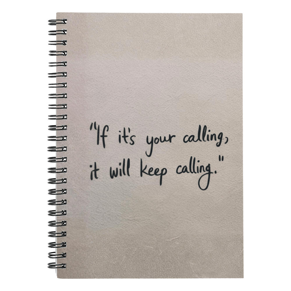 If It's Your Calling, It Will Keep Calling – Motivational Spiral Notebook | Inspirational Gift Journal