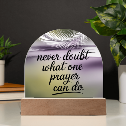 “Never Doubt What One Prayer Can Do” Printed Acrylic Dome Plaque
