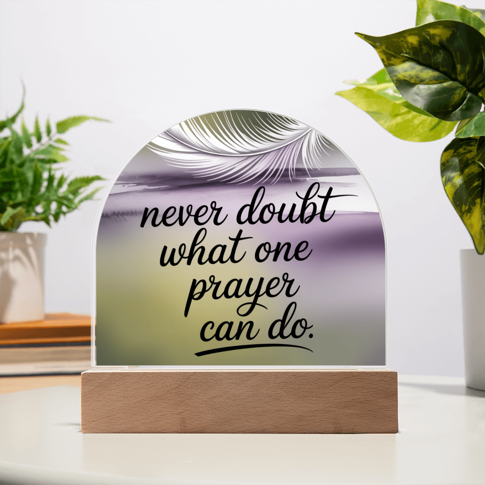 “Never Doubt What One Prayer Can Do” Printed Acrylic Dome Plaque