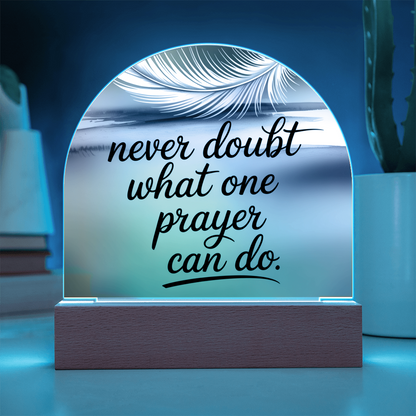 “Never Doubt What One Prayer Can Do” Printed Acrylic Dome Plaque