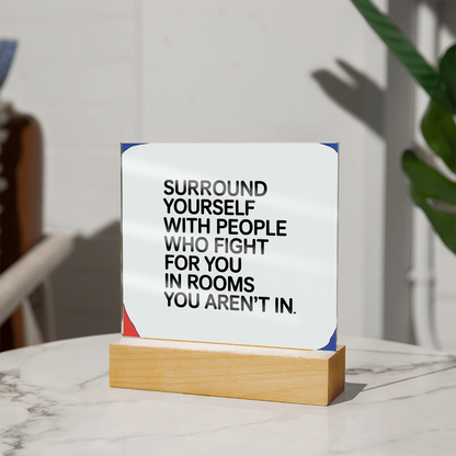 “Surround Yourself with People Who Fight for You” Printed Square Acrylic Plaque
