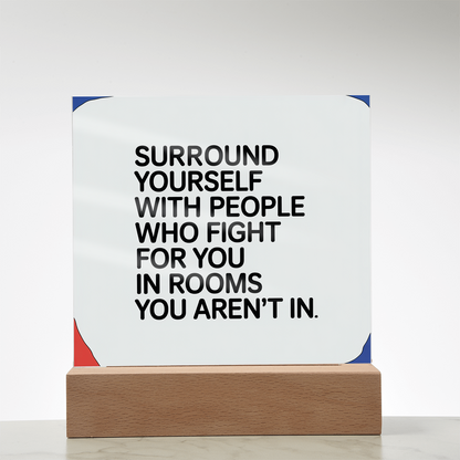 “Surround Yourself with People Who Fight for You” Printed Square Acrylic Plaque