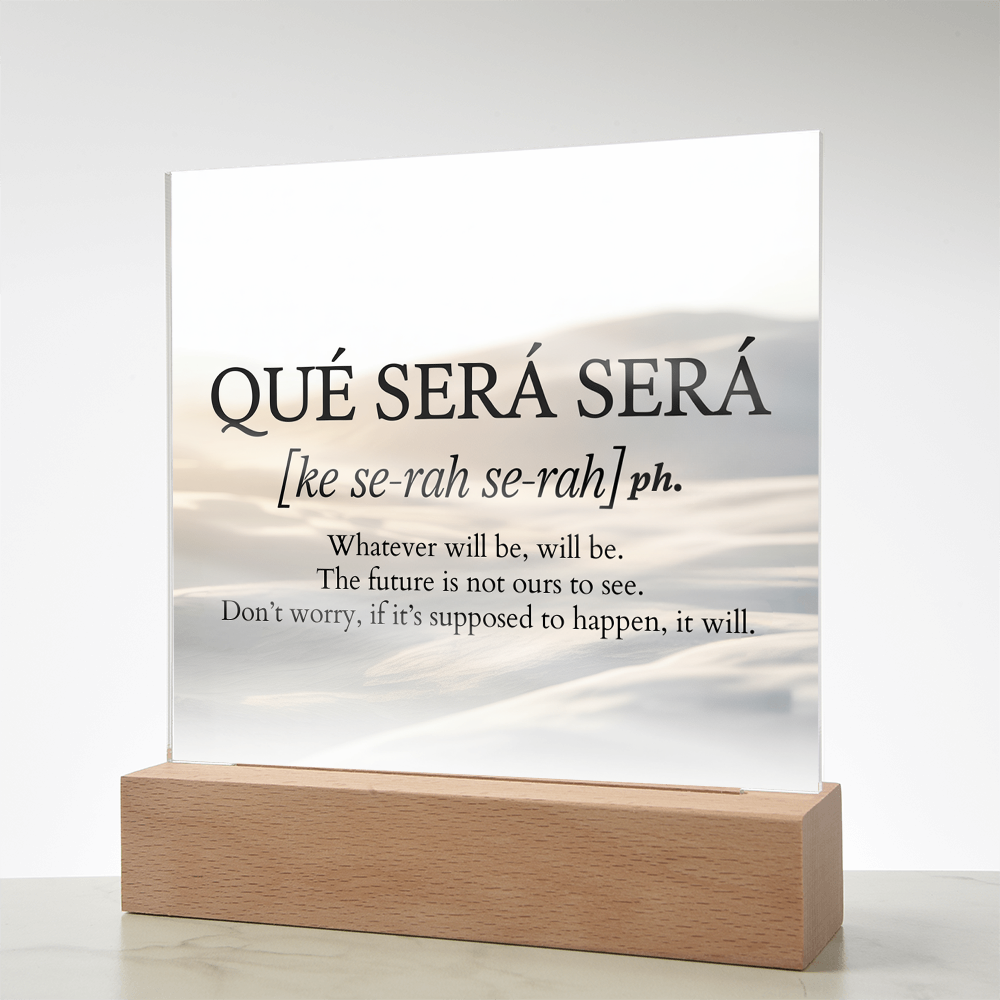 Qué Será Será Acrylic Plaque | Inspirational Quote Art for Calm & Faith
