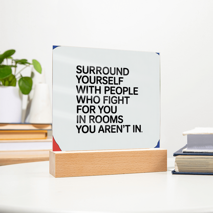 “Surround Yourself with People Who Fight for You” Printed Square Acrylic Plaque