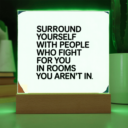 “Surround Yourself with People Who Fight for You” Printed Square Acrylic Plaque