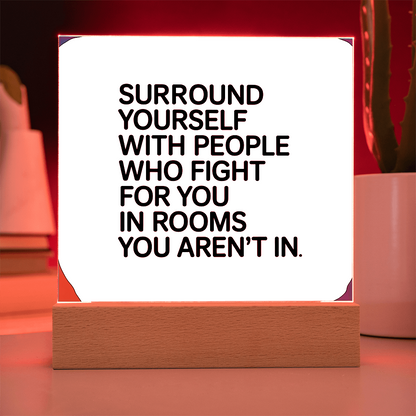 “Surround Yourself with People Who Fight for You” Printed Square Acrylic Plaque