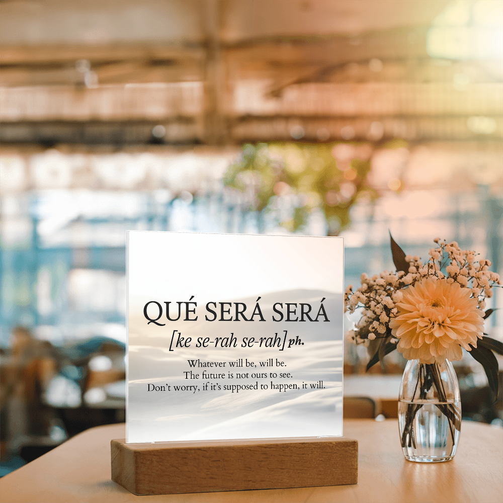 Qué Será Será Acrylic Plaque | Inspirational Quote Art for Calm & Faith