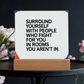 Surround Yourself with People Who Fight for You: Printed Square Acrylic Plaque