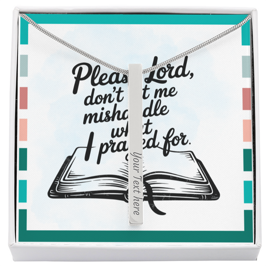 “Please Lord, Don't Let Me Mishandle What I Prayed For” - Engraved 4-Sided Stick Necklace