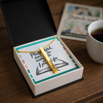 “Please Lord, Don't Let Me Mishandle What I Prayed For” - Engraved 4-Sided Stick Necklace
