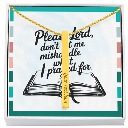 “Please Lord, Don't Let Me Mishandle What I Prayed For” - Engraved 4-Sided Stick Necklace
