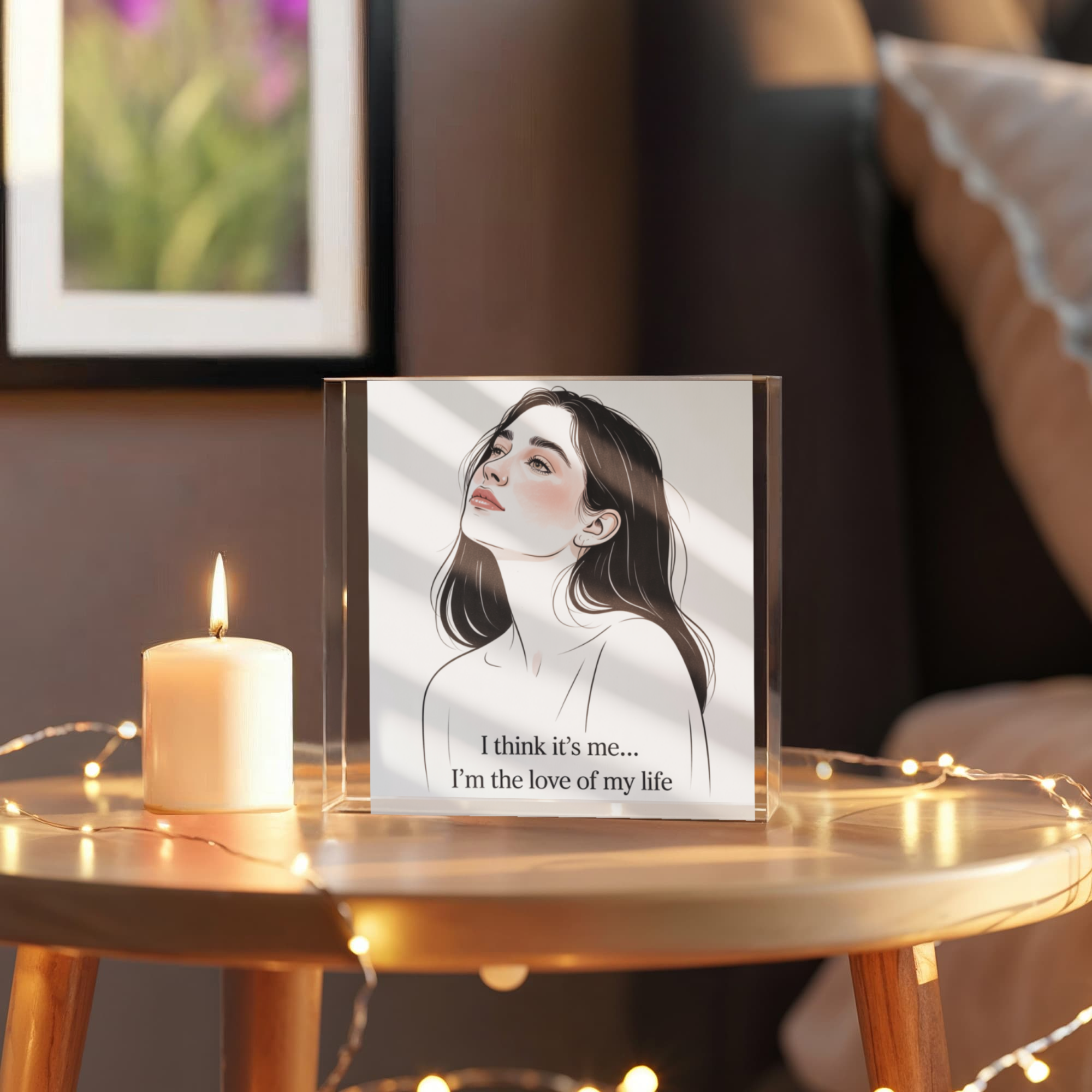 I Think It’s Me – I’m the Love of My Life” Acrylic Block on white background