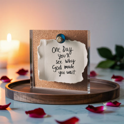 One Day You'll See Why God Made You Wait – Faith & Patience Printed Acrylic Block | Christian Gift Decor