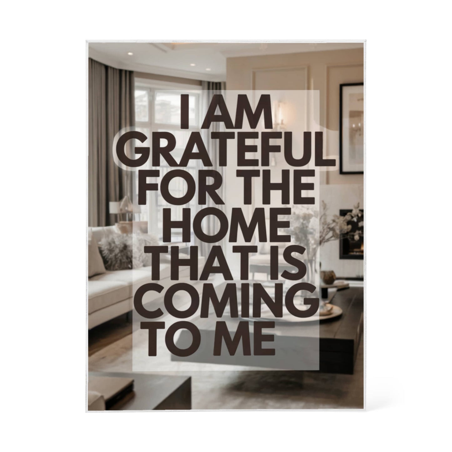I Am Grateful for the Home That Is Coming to Me Printed Acrylic Block – Manifestation Decor with Positive Affirmation Quote