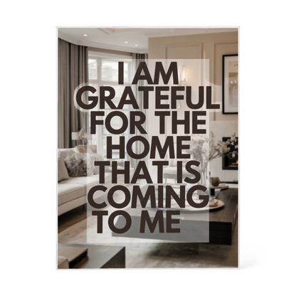 I Am Grateful for the Home That Is Coming to Me Printed Acrylic Block – Manifestation Decor with Positive Affirmation Quote