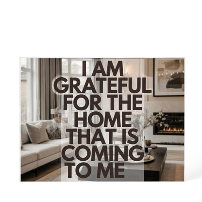 I Am Grateful for the Home That Is Coming to Me Printed Acrylic Block – Manifestation Decor with Positive Affirmation Quote