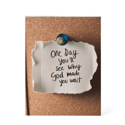 One Day You'll See Why God Made You Wait – Faith & Patience Printed Acrylic Block | Christian Gift Decor