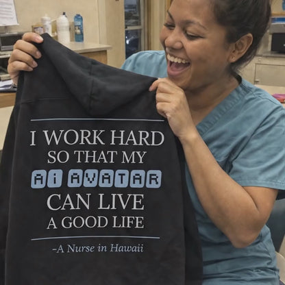 Nurse Appreciation Gift for Her | I Work Hard So My AI Avatar Can Live a Good Life | Hawaii Nurse Hoodie