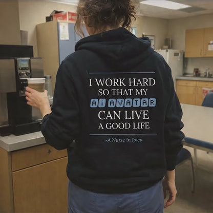 Nurse Appreciation Gift for Her | I Work Hard So My AI Avatar Can Live a Good Life | Iowa Nurse Hoodie